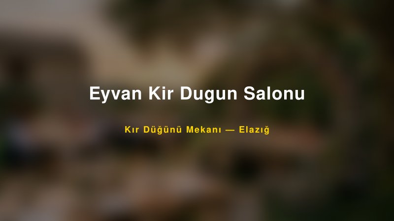 Eyvan Kir Dugun Salonu Elazığ Kır Düğünü Mekanı