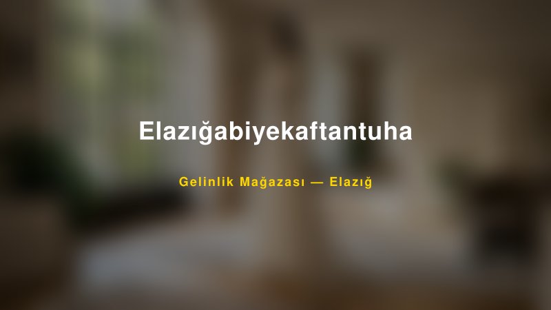 Elazığabiyekaftantuha — Elazığ Kır Düğünü Mekanı Rehberi