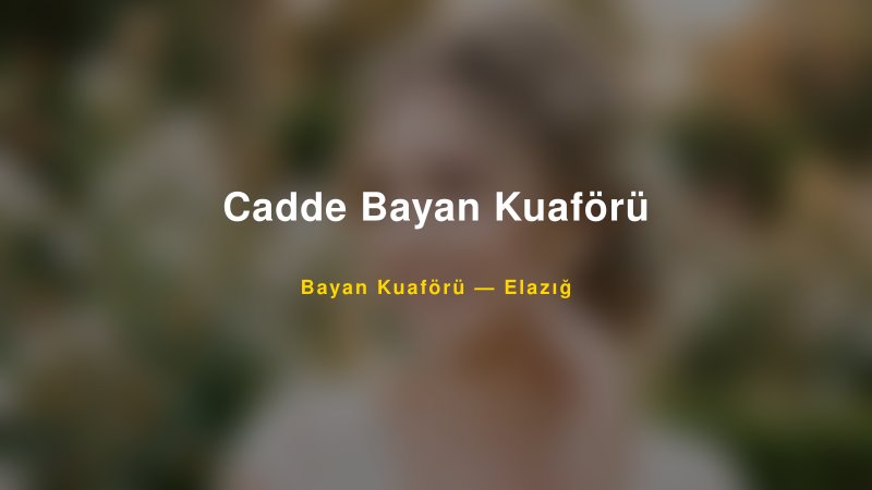Cadde Bayan Kuaförü — Elazığ Kır Düğünü Mekanı Rehberi