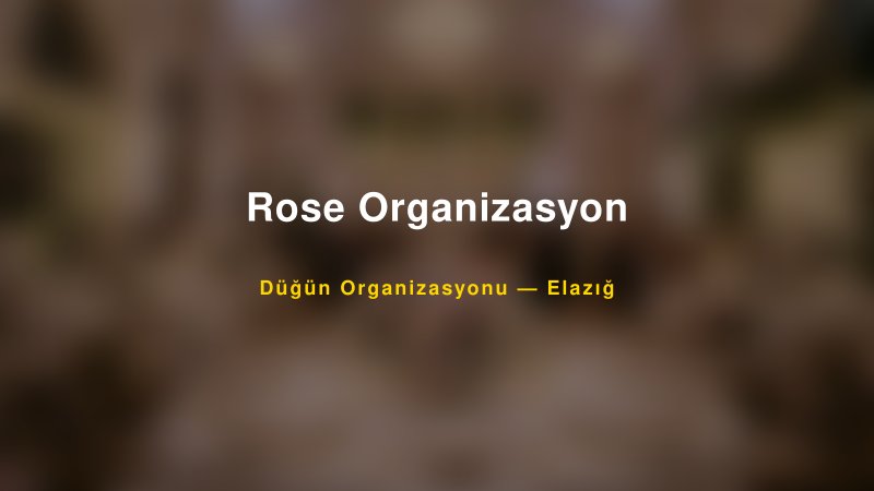 Rose Organizasyon — Elazığ Kır Düğünü Mekanı Rehberi