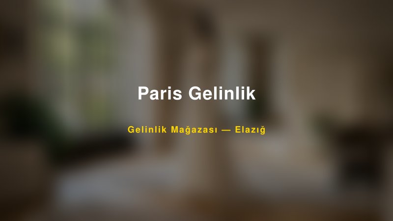 Paris Gelinlik — Elazığ Kır Düğünü Mekanı Rehberi