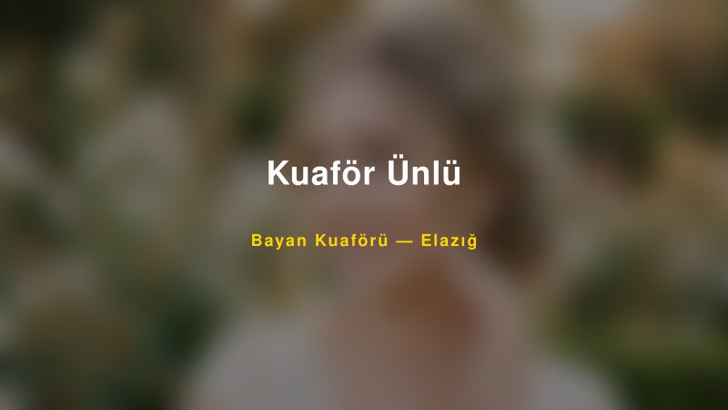 Kuaför Ünlü — Elazığ Kır Düğünü Mekanı Rehberi