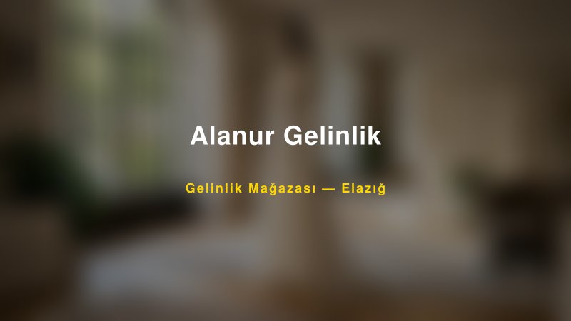 Alanur Gelinlik — Elazığ Kır Düğünü Mekanı Rehberi